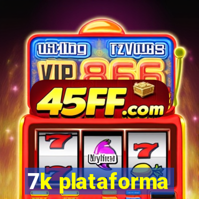 7k plataforma